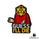 Guess I'll Die Pin